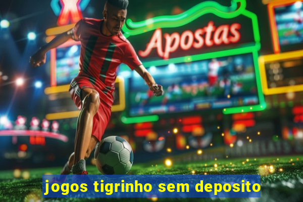 jogos tigrinho sem deposito